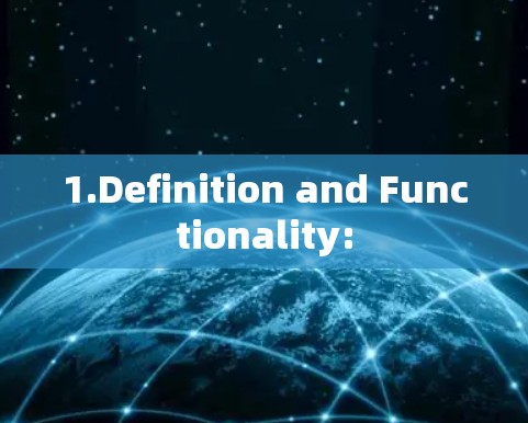 1.Definition and Functionality: 1.Definition and Functionality: